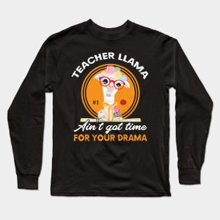 Teacher Llama Ain't Got Time For Your Drama Long Sleeve T-Shirt